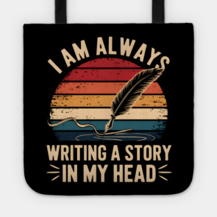 I Am Always Writing A Story In My Head – Writer & Author Tote