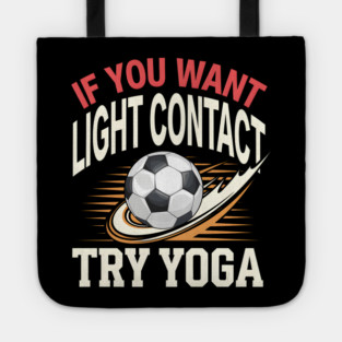 Funny Soccer Shirt – If You Want Light Contact Try Yoga Tote