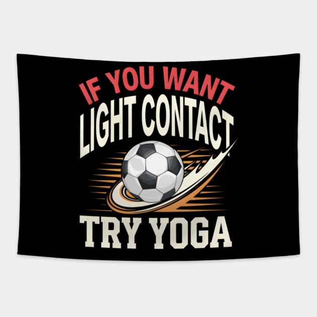 Funny Soccer Shirt – If You Want Light Contact Try Yoga Tapestry by MakerMind8.2