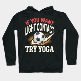 Funny Soccer Shirt – If You Want Light Contact Try Yoga Hoodie