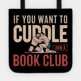 If You Want To Cuddle Join A Book Club – Funny Wrestling Tote