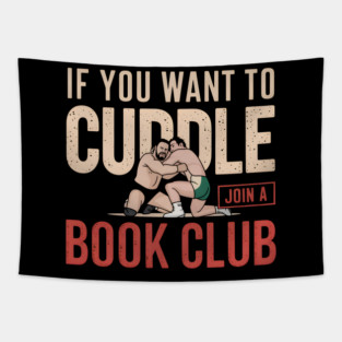 If You Want To Cuddle Join A Book Club – Funny Wrestling Tapestry