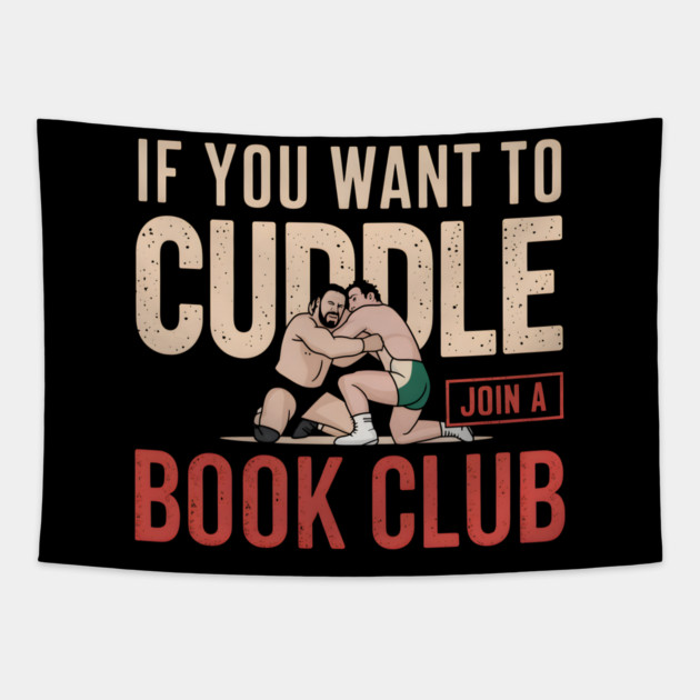If You Want To Cuddle Join A Book Club – Funny Wrestling Tapestry by MakerMind8.2