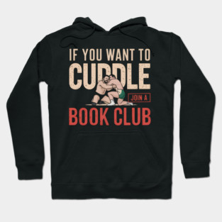 If You Want To Cuddle Join A Book Club – Funny Wrestling Hoodie
