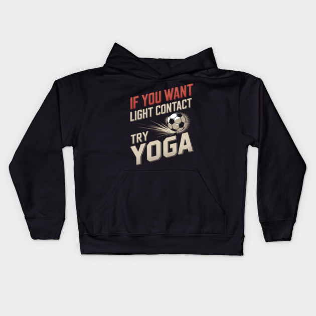 If You Want Light Contact Try Yoga – Funny Soccer Kids Hoodie by MakerMind8.2