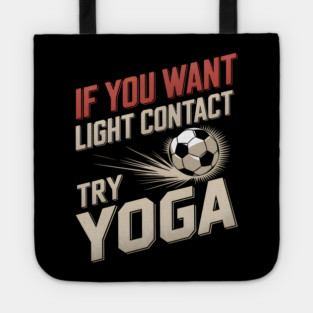 If You Want Light Contact Try Yoga – Funny Soccer Tote