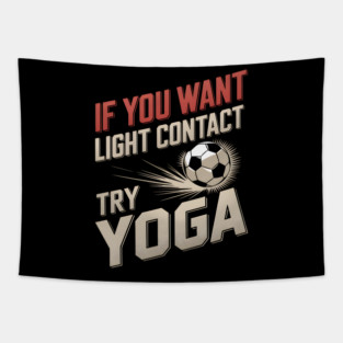 If You Want Light Contact Try Yoga – Funny Soccer Tapestry
