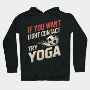 If You Want Light Contact Try Yoga – Funny Soccer Hoodie
