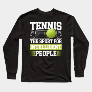 Tennis – The Sport for Intelligent People Long Sleeve T-Shirt