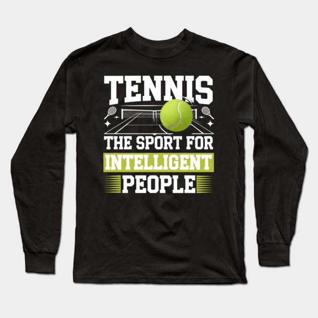 Tennis – The Sport for Intelligent People Long Sleeve T-Shirt by MakerMind8.2