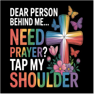 Dear Person Behind Me Need Prayer Tap My Shoulder Posters and Art