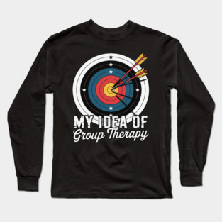 My Idea Of Group Therapy - Archery Archer Bowhunting Bows Long Sleeve T-Shirt