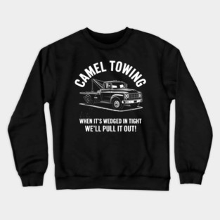 Camel Towing Inappropriate Humor Adult Humor Camel Towing Crewneck Sweatshirt
