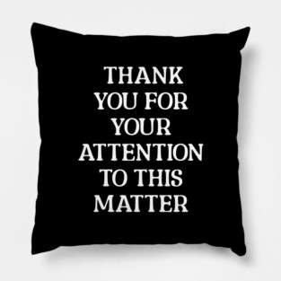 Thank you for your attention to this matter Pillow