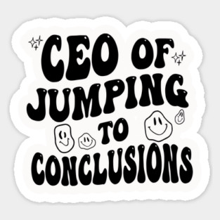 ceo of jumping to conclusions Sticker