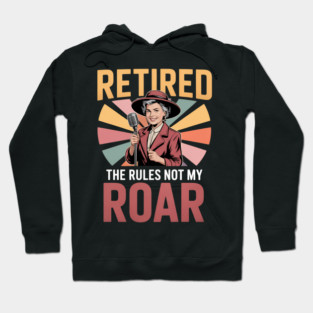 Retired The Rules Not My Roar Hoodie