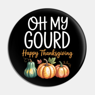 Oh My Gourd Happy Thanksgiving Pin
