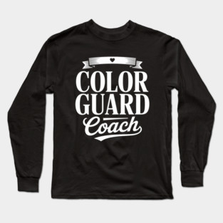 Color Guard Coach Appreciation Guard Coach Long Sleeve T-Shirt