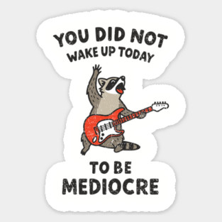 You Did Not Wake Up Today To Be Mediocre Magnet