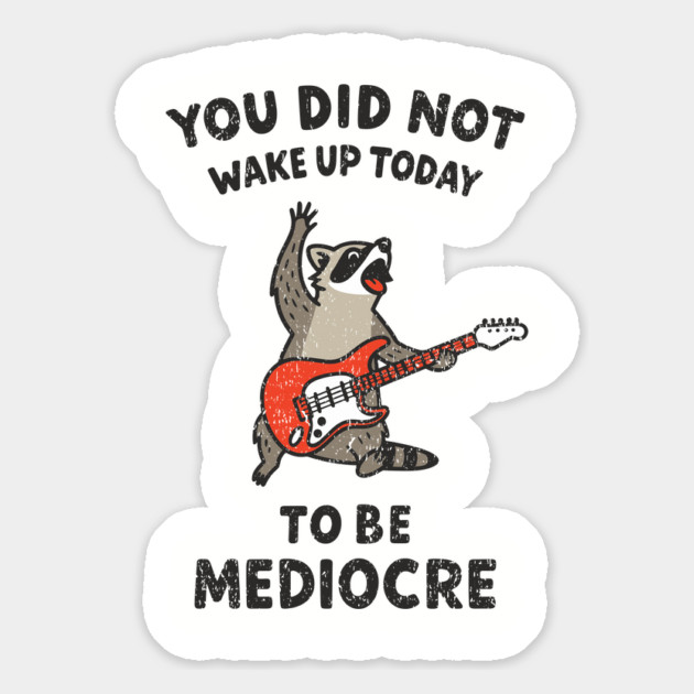 You Did Not Wake Up Today To Be Mediocre Magnet by Anticorporati