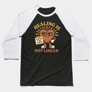 HEALING IS NOT LINEAR Baseball T-Shirt
