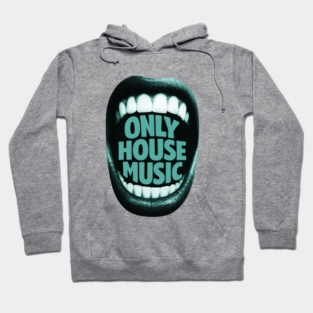 ONLY HOUSE MUSIC – Classic Mouth Design for True House Lovers Hoodie