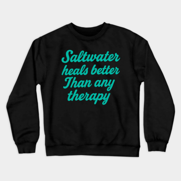 Saltwater heals better than any therapy Crewneck Sweatshirt by DIGITAL MERCH CREATIONS