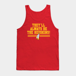 Washington | They'll Always Be The Redskins ! Tank Top