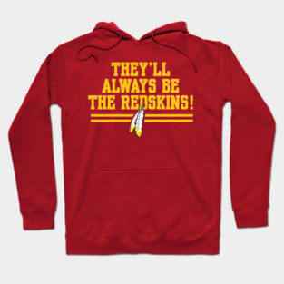 Washington | They'll Always Be The Redskins ! Hoodie
