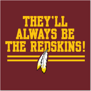 Washington | They'll Always Be The Redskins ! Posters and Art