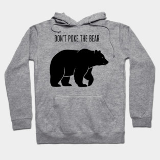 Don’t Poke The Bear Hoodie