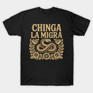 CHINGA-LA-MIGRA T-Shirt