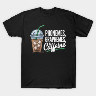 Phonemes Graphemes and Caffeine Funny Reading Back to School T-Shirt