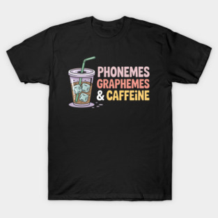 Phonemes Graphemes and Caffeine Funny Reading Back to School T-Shirt