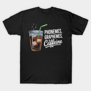 Phonemes Graphemes and Caffeine Funny Reading Back to School T-Shirt