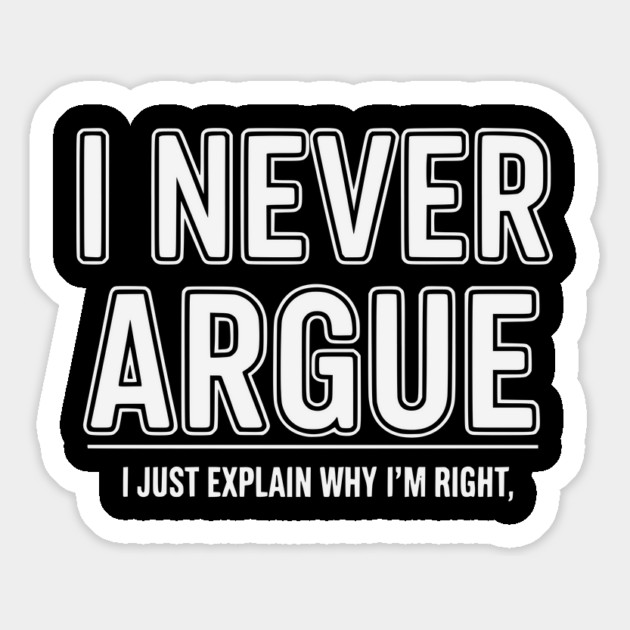 I Never Argue Magnet by UrbanLifeApparel