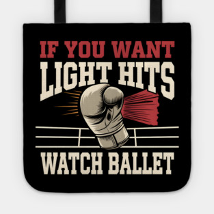 If You Want Light Hits Watch Ballet – Funny Boxing Tote