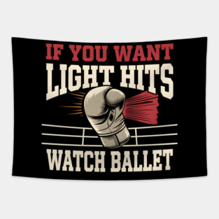 If You Want Light Hits Watch Ballet – Funny Boxing Tapestry