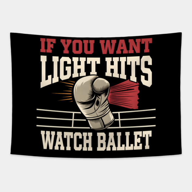 If You Want Light Hits Watch Ballet – Funny Boxing Tapestry by MakerMind8.2
