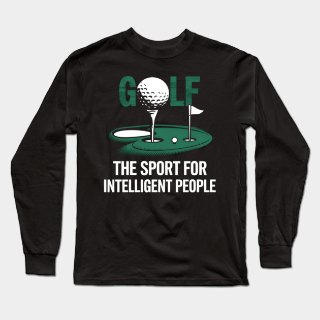 Golf – The Sport for Intelligent People Funny Long Sleeve T-Shirt by MakerMind8.2