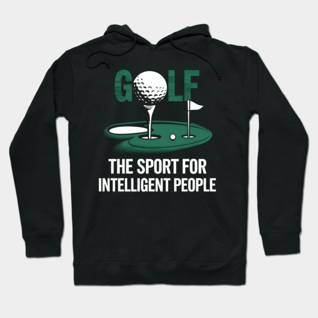 Golf – The Sport for Intelligent People Funny Hoodie by MakerMind8.2