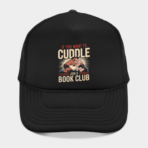 Funny Wrestling Shirt – If You Want to Cuddle Join a Book Club by MakerMind8.2