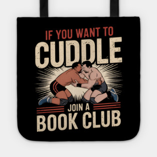 Funny Wrestling Shirt – If You Want to Cuddle Join a Book Club Tote