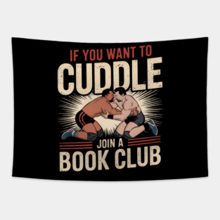 Funny Wrestling Shirt – If You Want to Cuddle Join a Book Club Tapestry