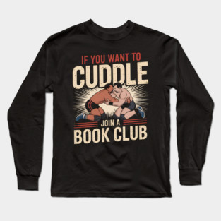 Funny Wrestling Shirt – If You Want to Cuddle Join a Book Club Long Sleeve T-Shirt