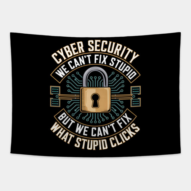 Cyber Security – We Can’t Fix Stupid But We Can’t Fix What Stupid Clicks Funny Tapestry by MakerMind8.2