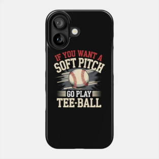 Funny Baseball Shirt – If You Want a Soft Pitch Go Play Tee-Ball Phone Case