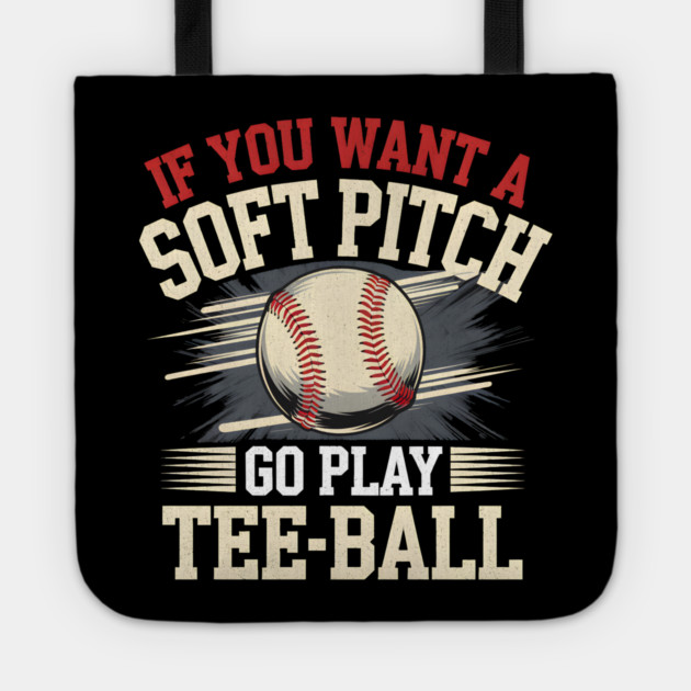 Funny Baseball Shirt – If You Want a Soft Pitch Go Play Tee-Ball Tote by MakerMind8.2