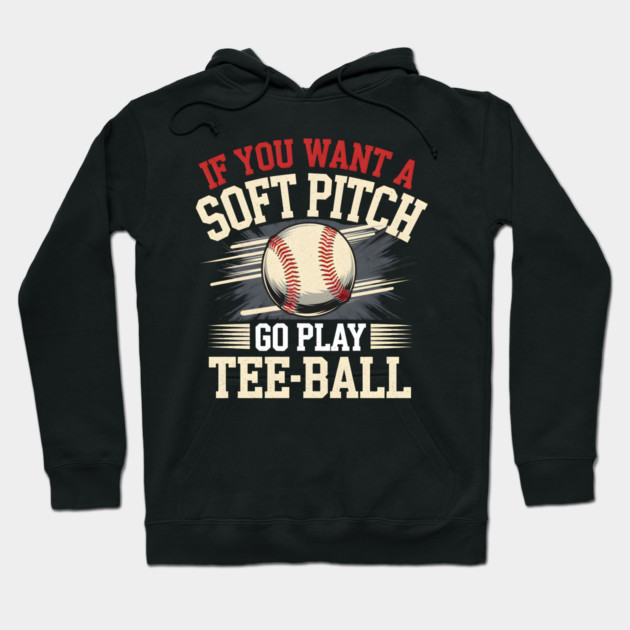 Funny Baseball Shirt – If You Want a Soft Pitch Go Play Tee-Ball Hoodie by MakerMind8.2
