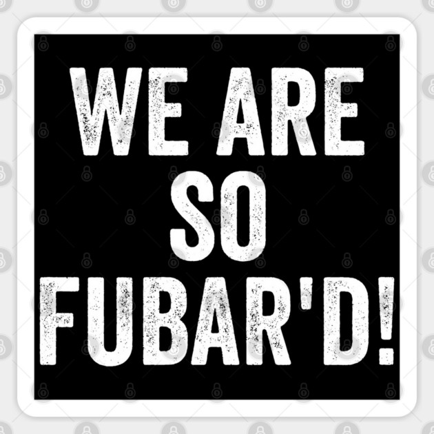 Funny military slang humor We Are So FUBAR'd! Sticker by Luxinda